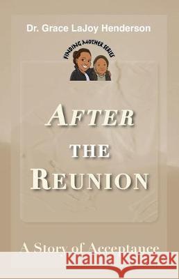 After the Reunion: A Story of Acceptance Grace Lajoy Henderson 9781734186857 Inspirations by Grace Lajoy