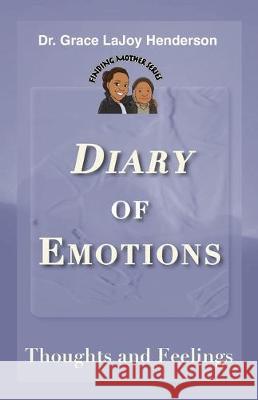 Diary of Emotions: Thoughts and Feelings Grace Lajoy Henderson 9781734186864 Inspirations by Grace Lajoy