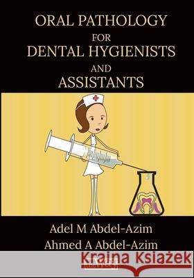 Oral Pathology for Dental Hygienists and Assistants Adel M. Abdel-Azim Ahmed a. Abdel-Azim 9781734188233 Way