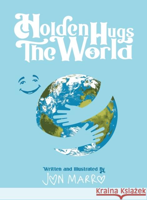 Holden Hugs The World Jon Marro Blair Wojcik Irene Tsouprake 9781734190649 Worlds Within Books