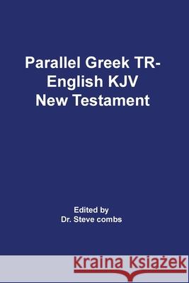 Parallel Greek Received Text and King James Version The New Testament Frederick H a Scrivener, Steve Combs 9781734192766