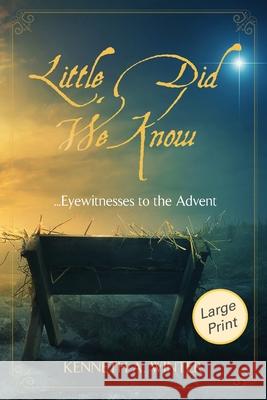 Little Did We Know (Large Print Edition): Eyewitnesses to the Advent Kenneth Winter 9781734193060