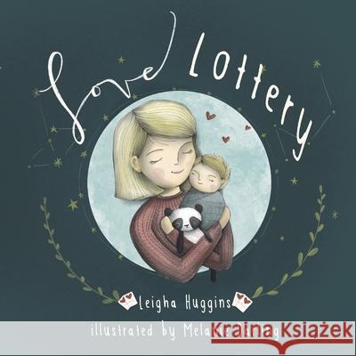 Love Lottery: Our Little Welcomed Wish Come True Melanie Darling Leigha Huggins 9781734202915 Love Hugs & Books LLC