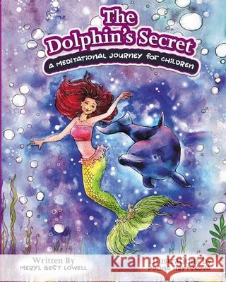 The Dolphin's Secret: A Meditational Journey for Children Meryl B. Lowell Polina Hrytskova 9781734203714 Meryl Best Lowell