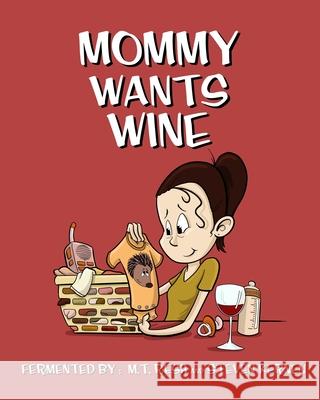 Mommy Wants Wine M T Resh, Steven Kernen 9781734207156 Pops & Hops Publishing