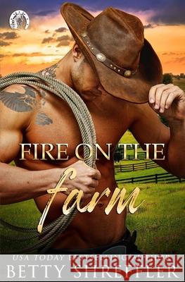 Fire On The Farm: Second Chance Cowboy Romance Betty Shreffler 9781734210309 Betty Shreffler