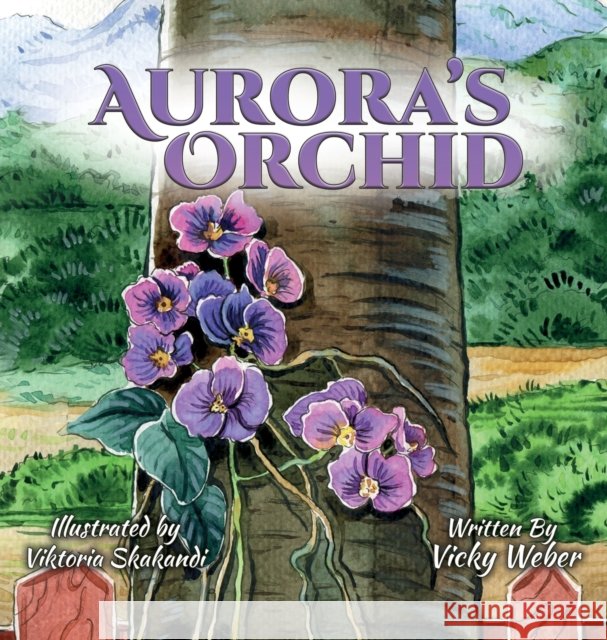 Aurora's Orchid Vicky Weber Viktoria Skakandi 9781734212921 Victoria Weber