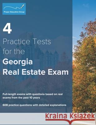4 Practice Tests for the Georgia Real Estate Exam: 608 Practice Questions with Detailed Explanations Proper Education Group 9781734213881 Proper Education Group