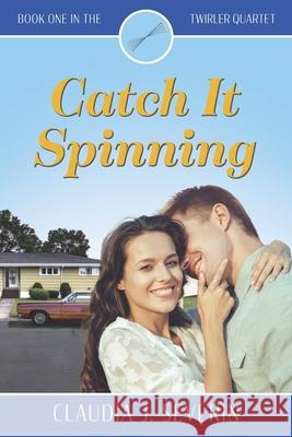 Catch It Spinning Claudia J. Severin 9781734214833 Pella Road Publishing