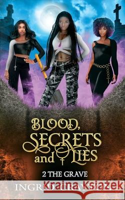 Blood, Secrets and Lies: 2 The Grave Ingrid Crayton 9781734214949