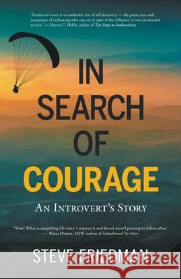 In Search of Courage: An Introvert's Story Steve Friedman 9781734221114