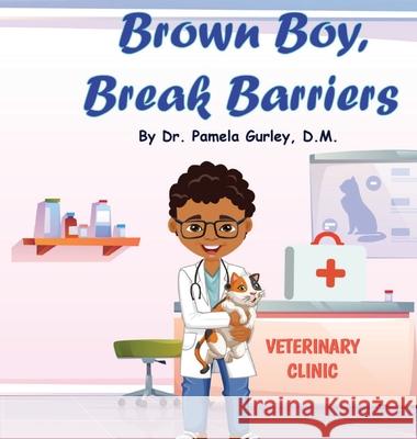 Brown Boy, Break Barriers Pamela Gurley 9781734221893