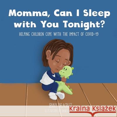 Momma, Can I Sleep with You Tonight? Helping Children Cope with the Impact of COVID-19 Jenny Delacruz Danko Herrera 9781734221985 Cobbs Creek Publishing