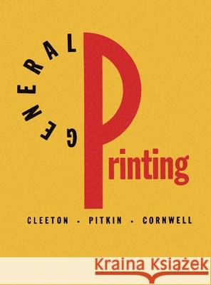 General Printing: An Illustrated Guide to Letterpress Printing Glen U. Cleeton Charles W. Pitkin Raymond L. Cornwell 9781734222425 Liber Apertus Press