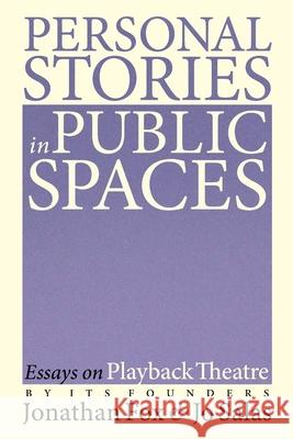 Personal Stories in Public Spaces: Essays on Playback Theatre by Its Founders Jonathan Fox Jo Salas 9781734225006 Tusitala Publishing