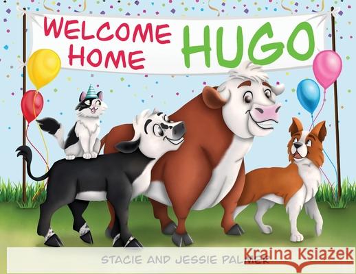 Welcome Home Hugo Stacie R. Palmer Jessie R. Palmer 9781734225105 Palmer Farms Grass Fed Beef