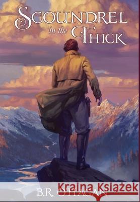 Scoundrel in the Thick B. R. O'Hagan 9781734226331 Pedee Creek Publishing LLC