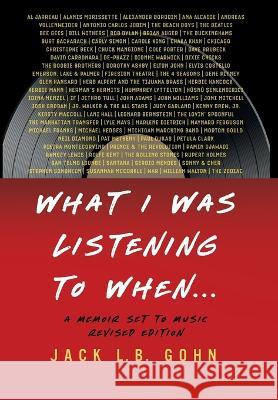 What I Was Listening To When ...: A Memoir Set To Music Jack L. B. Gohn 9781734226447 McHenry Press