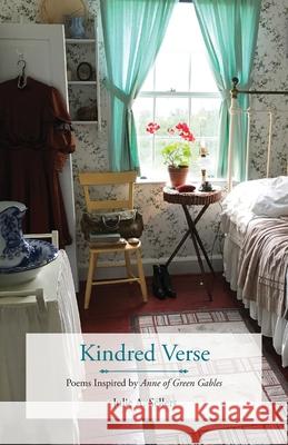 Kindred Verse: Poems Inspired by Anne of Green Gables Julie A. Sellers Jay Wallace 9781734227246 Blue Cedar Press