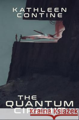 The Quantum Circuit Kathleen Contine 9781734231694 Kathleen Contine