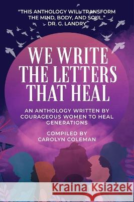 We Write the Letters That Heal Carolyn Coleman   9781734235234 Lady of Wisdom Publishing Company