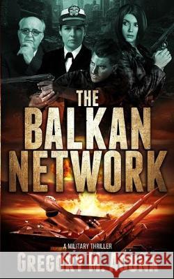 The Balkan Network: A Military Thriller Gregory M. Acuna 9781734238631 Gregory M. Acuna