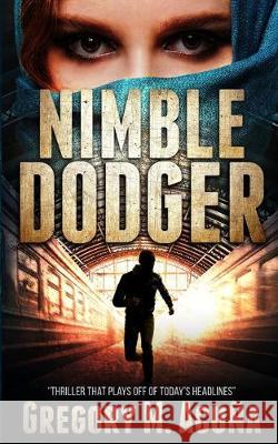 Nimble Dodger: Thriller That Plays Off Of Today's Headlines Gregory M. Acuna 9781734238655 Gregory M. Acuna