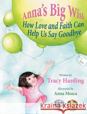 Anna's Big Wish: How Love and Faith Can Help Us Say Goodbye Tracy Harding 9781734240214 SDP Publishing Solutions, LLC