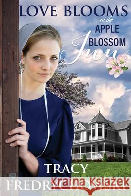 Love Blooms at the Apple Blossom Inn Tracy Fredrychowski 9781734241150 Tracer Group, LLC