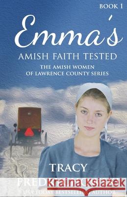 Emma's Amish Faith Tested: An Amish Fiction Christian Novel Tracy Fredrychowski 9781734241198 Tracer Group, LLC