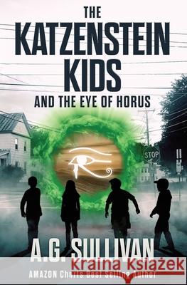 The Katzenstein Kids and the Eye of Horus A G Sullivan 9781734244311 AG Sullivan