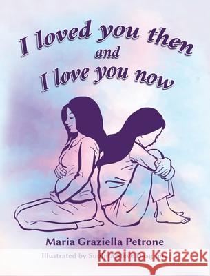 I loved you then and I love you now Maria Graziella Petrone Sudipta Steve Dasgupta 9781734246100
