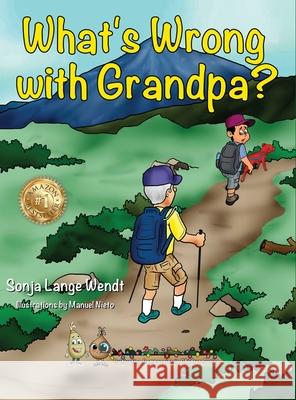 What's Wrong With Grandpa? Sonja Lange Wendt 9781734246346 Cultivating Compassion in Children LLC