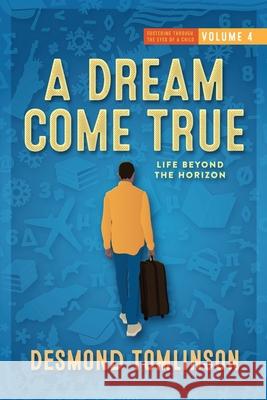 A Dream Come True: Life Beyond the Horizon Desmond Tomlinson 9781734250039 Mangifera Bloom