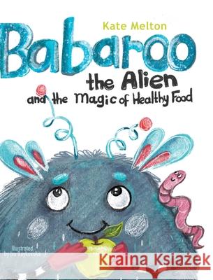 Babaroo the Alien and the Magic of Healthy Food Kate Melton 9781734253030 Ecaterina Calaida