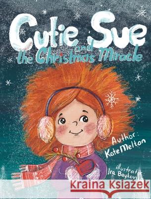 Cutie Sue and the Christmas Miracle Kate Melton 9781734253047 Ecaterina Calaida