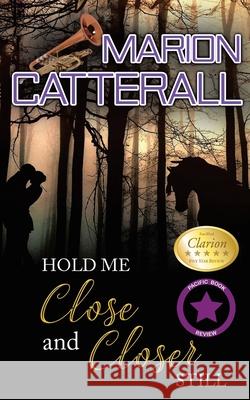 Hold Me Close and Closer Still Marion Catterall 9781734253160