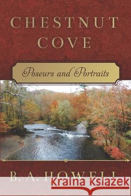 Chestnut Cove: Poseurs and Portraits B a Howell 9781734253603 Ba Howell