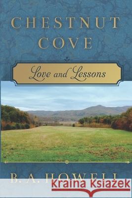 Chestnut Cove: Love and Lessons B a Howell 9781734253627 Ba Howell
