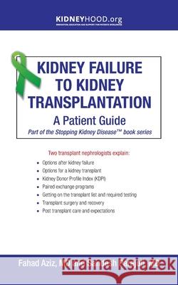 Kidney Failure to Kidney Transplantation: A Patient Guide Fahad Aziz Sandesh Parajuli 9781734262407 Kidneyhood.Org