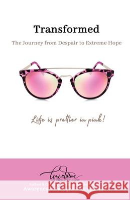 Transformed: The Journey from Despair to Extreme Hope Lori Clifton 9781734264692 Speaktruth Media Group LLC