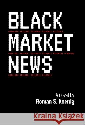 Black Market News Roman S. Koenig 9781734265514 Mercury Current, LLC