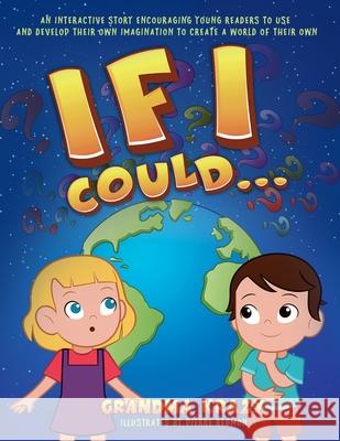 If I Could...: An interactive story encouraging young readers to use and develop their own imagination to create a world of their own Kathy Barnett Blomquist Grandma Krazy 9781734266542