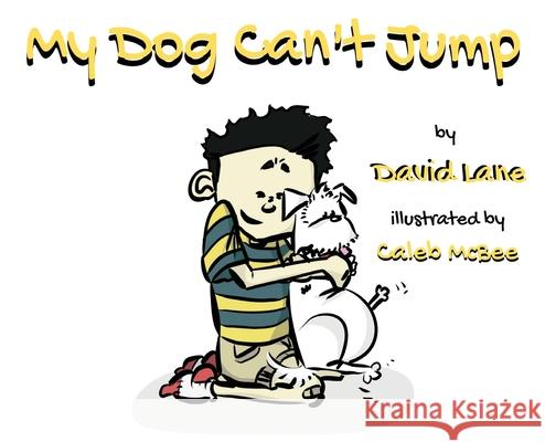 My Dog Can't Jump W. David Lane Caleb McBee 9781734267532 Bear's Place Publishing