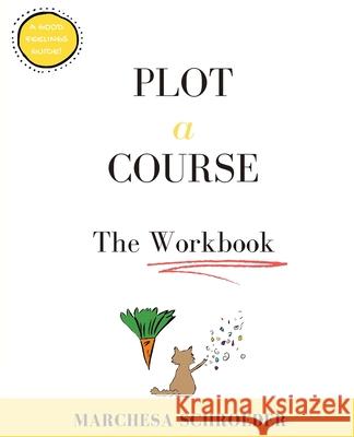 Plot A Course The Workbook: The Workbook Marchesa Schroeder 9781734268348