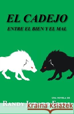 El Cadejo: Entre El Bien Y El Mal Randy Jurad 9781734270822 Ertll Publishers