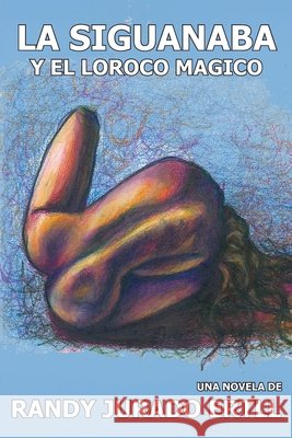 La Siguanaba: Y El Loroco Magico Randy Jurado Ertll 9781734270877 Ertll Publishers
