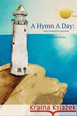 A Hymn a Day: The Complete Edition Graham McKay 9781734271157 Hilliard Press