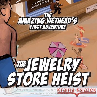 The Amazing Wethead's First Adventure: The Jewelry Store Heist Che' Willis Tanerra Willis 9781734271508 Bookbaby