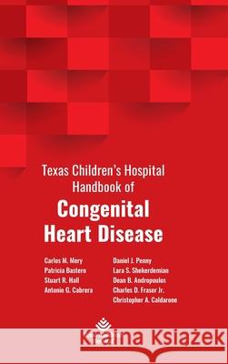 Texas Children's Hospital Handbook of Congenital Heart Disease Carlos M. Mery Patricia Bastero Stuart R. Hall 9781734272116 Texas Children's Hospital